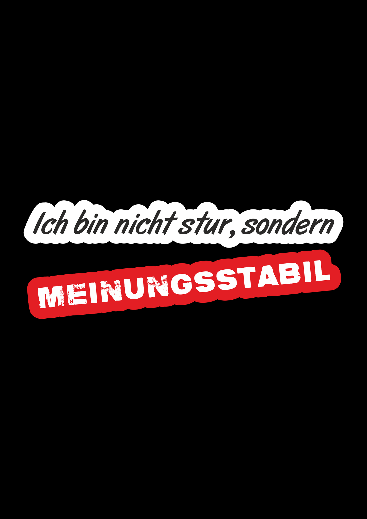 T-Shirt Nicht Stur sondern Meinungsstabil