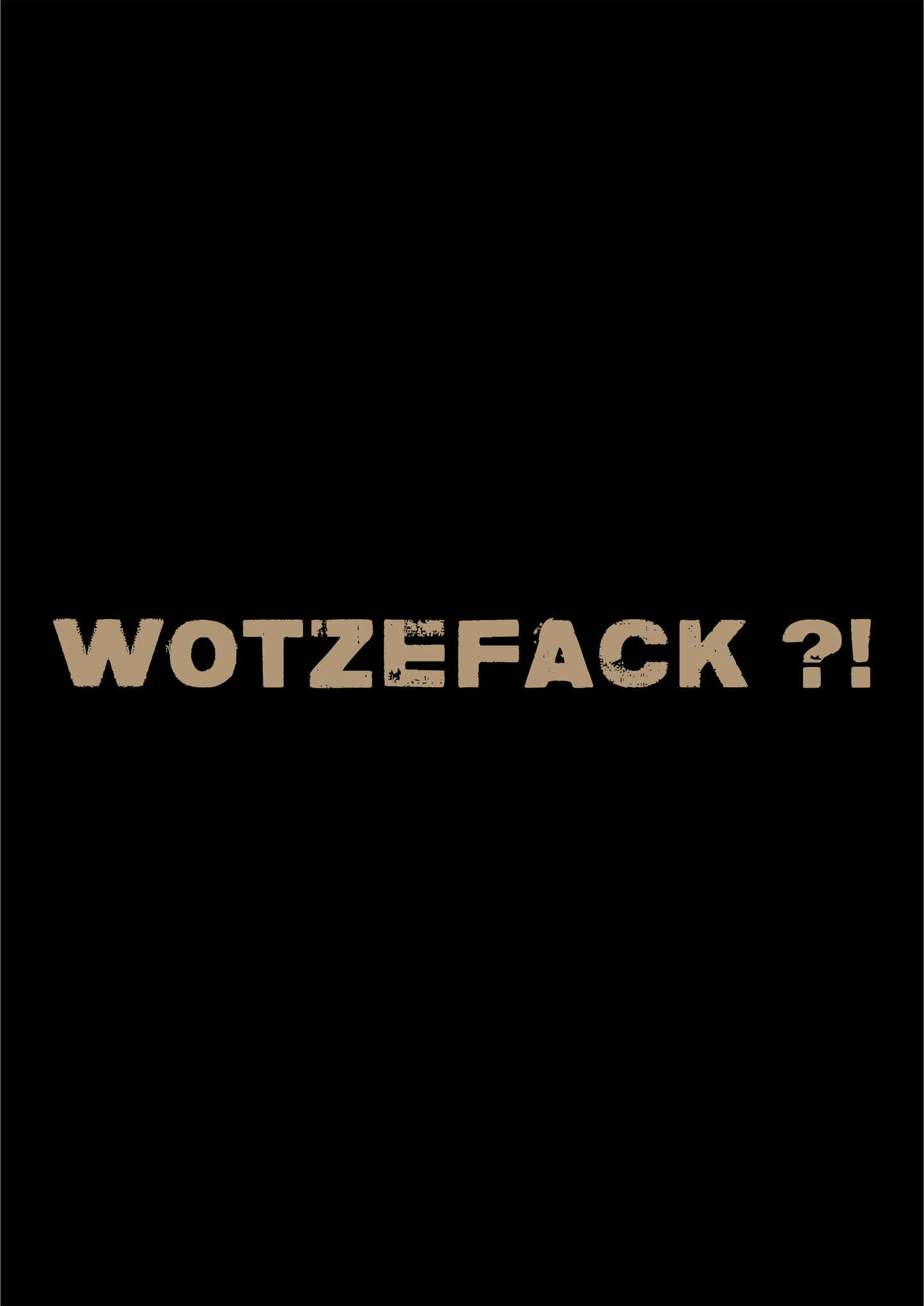 T-Shirt Spruch WOTZEFACK ?!