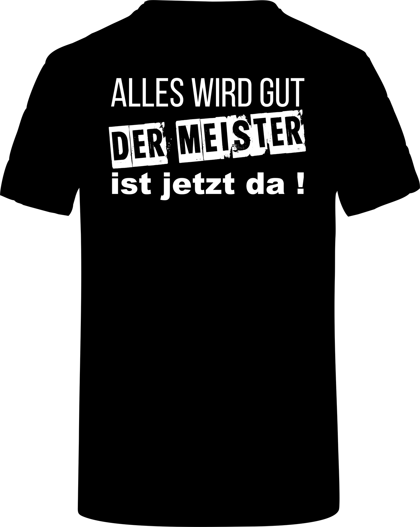 T-Shirt Alles wir gut, der Meister ist da